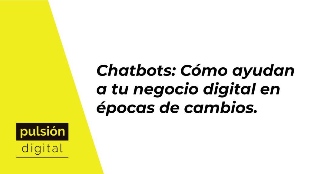 Chatbots: Cómo ayudan a tu negocio digital en épocas de cambios