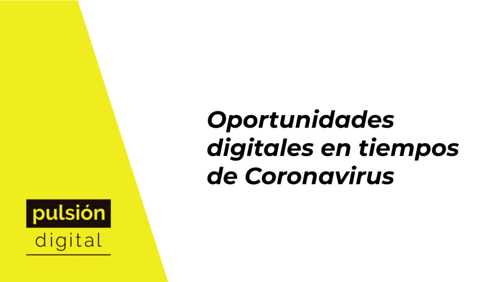 Oportunidades digitales en tiempos de Coronavirus